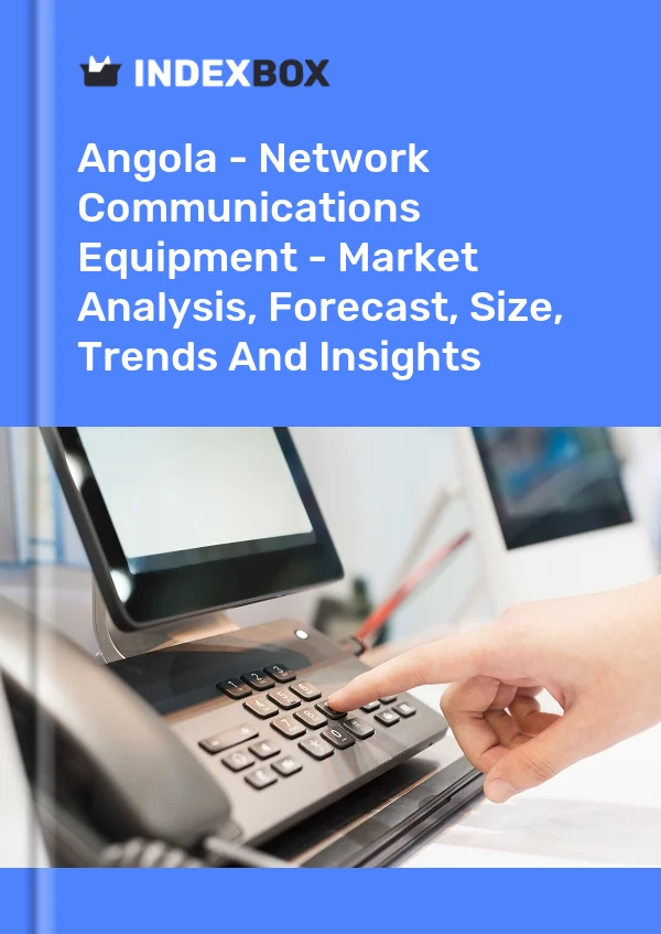 Angola - Network Communications Equipment - Market Analysis, Forecast, Size, Trends And Insights