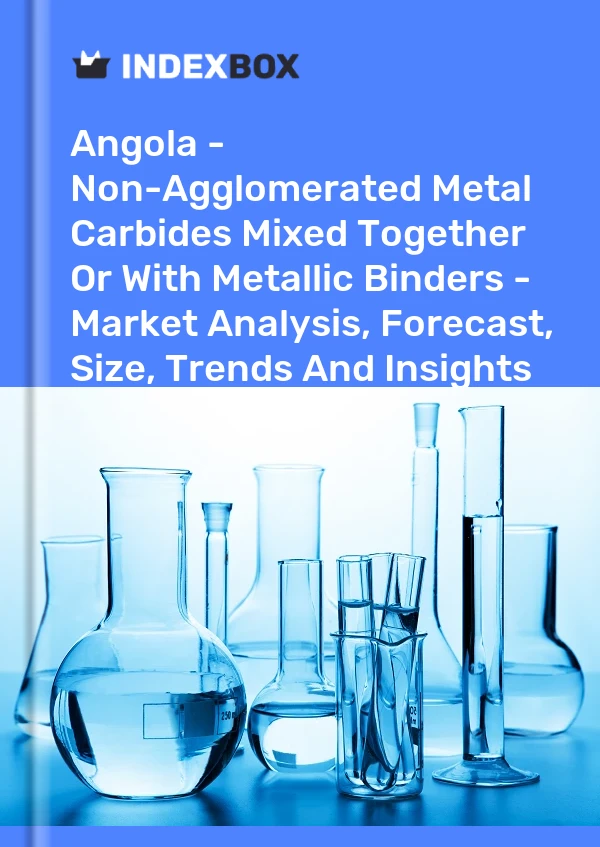 Report Angola - Non-Agglomerated Metal Carbides Mixed Together or With Metallic Binders - Market Analysis, Forecast, Size, Trends and Insights for 499$