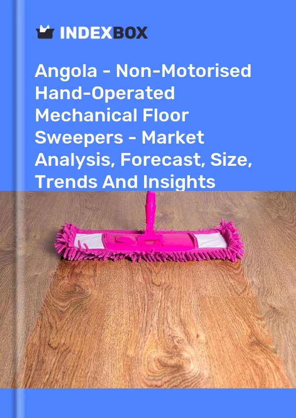 Report Angola - Non-Motorised Hand-Operated Mechanical Floor Sweepers - Market Analysis, Forecast, Size, Trends and Insights for 499$