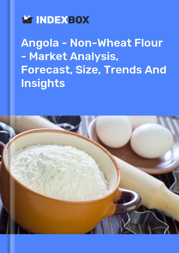 Report Angola - Non-Wheat Flour - Market Analysis, Forecast, Size, Trends and Insights for 499$