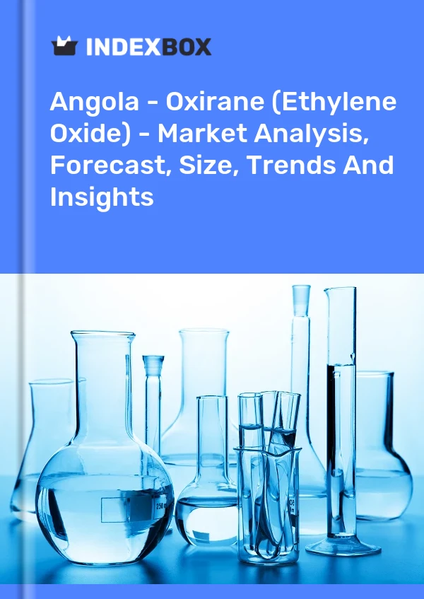 Report Angola - Oxirane (Ethylene Oxide) - Market Analysis, Forecast, Size, Trends and Insights for 499$
