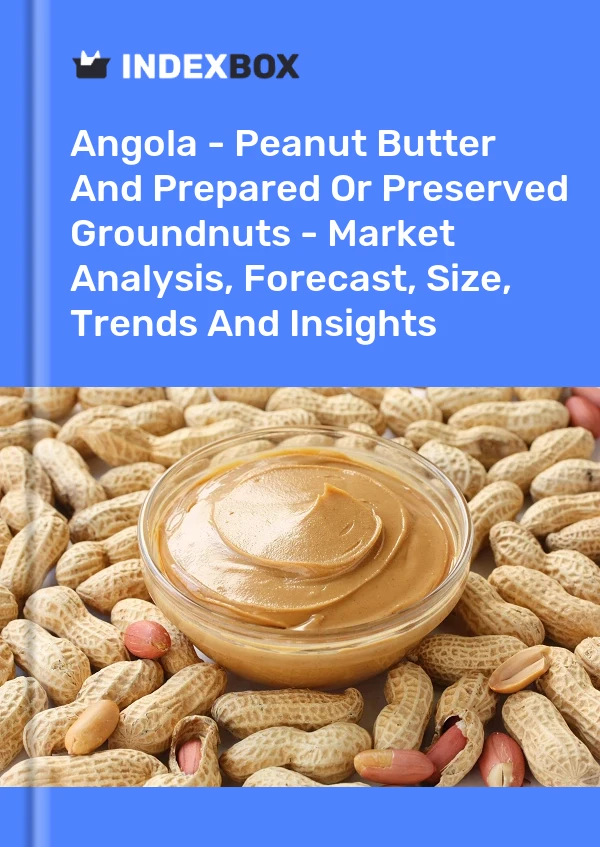 Report Angola - Peanut Butter and Prepared or Preserved Groundnuts - Market Analysis, Forecast, Size, Trends and Insights for 499$