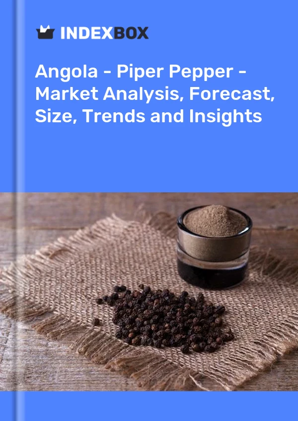 Angola - Piper Pepper - Market Analysis, Forecast, Size, Trends and Insights