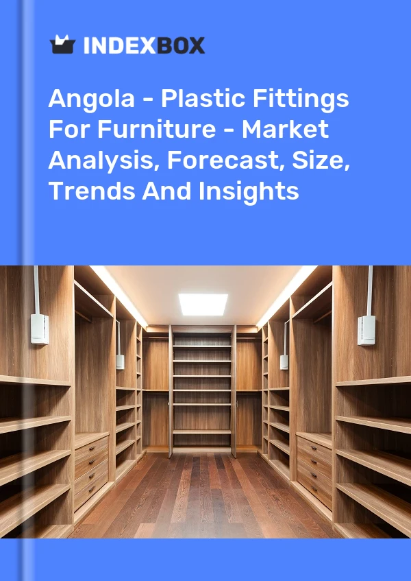 Report Angola - Plastic Fittings for Furniture - Market Analysis, Forecast, Size, Trends and Insights for 499$