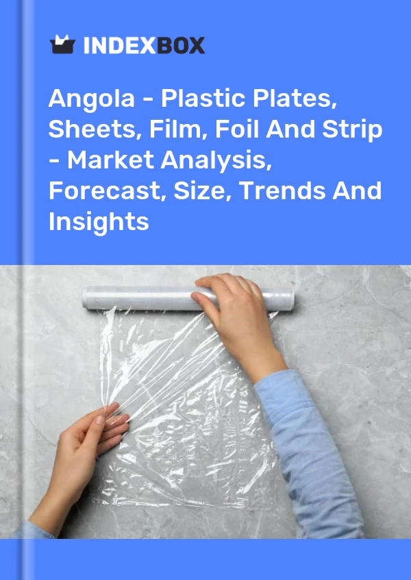 Report Angola - Plastic Plates, Sheets, Film, Foil and Strip - Market Analysis, Forecast, Size, Trends and Insights for 499$