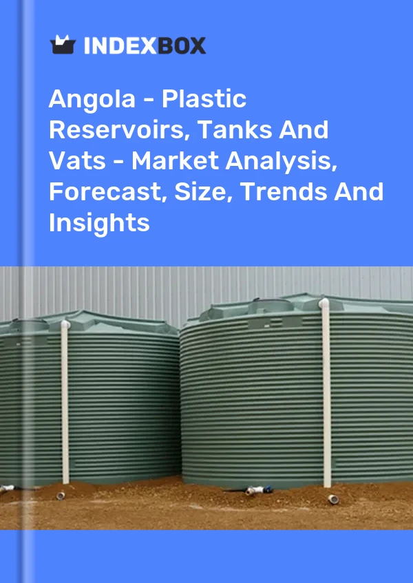 Report Angola - Plastic Reservoirs, Tanks and Vats - Market Analysis, Forecast, Size, Trends and Insights for 499$