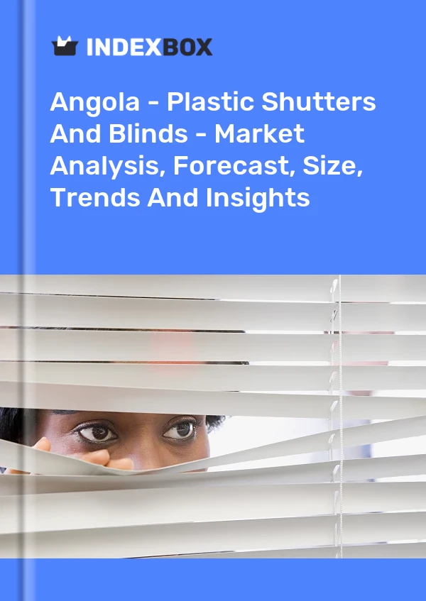 Report Angola - Plastic Shutters and Blinds - Market Analysis, Forecast, Size, Trends and Insights for 499$