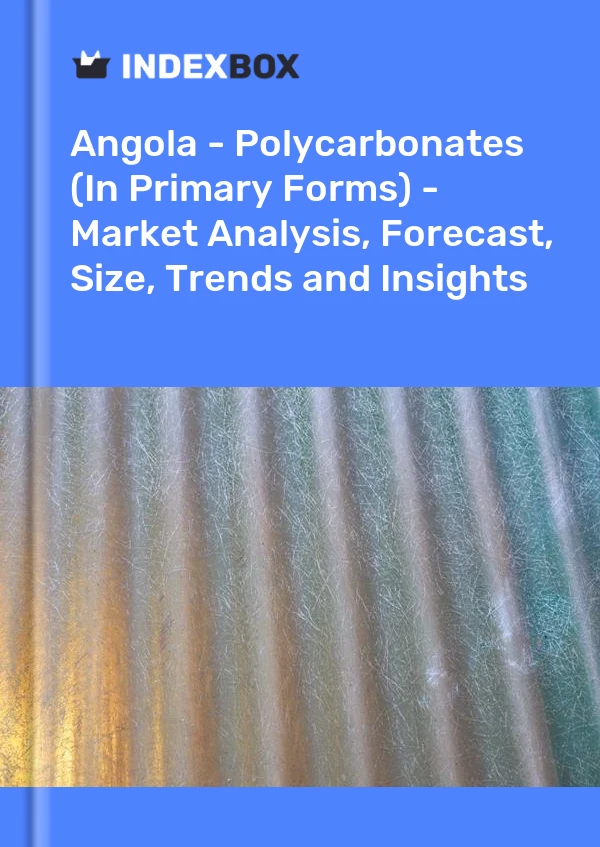 Report Angola - Polycarbonates (In Primary Forms) - Market Analysis, Forecast, Size, Trends and Insights for 499$