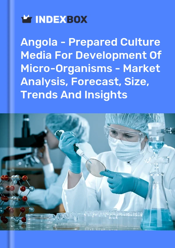 Report Angola - Prepared Culture Media for Development of Micro-Organisms - Market Analysis, Forecast, Size, Trends and Insights for 499$