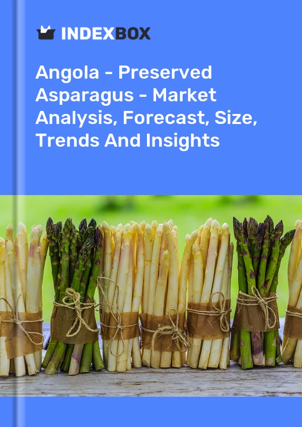Report Angola - Preserved Asparagus - Market Analysis, Forecast, Size, Trends and Insights for 499$