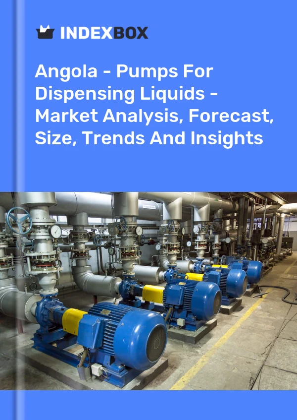 Report Angola - Pumps for Dispensing Liquids - Market Analysis, Forecast, Size, Trends and Insights for 499$