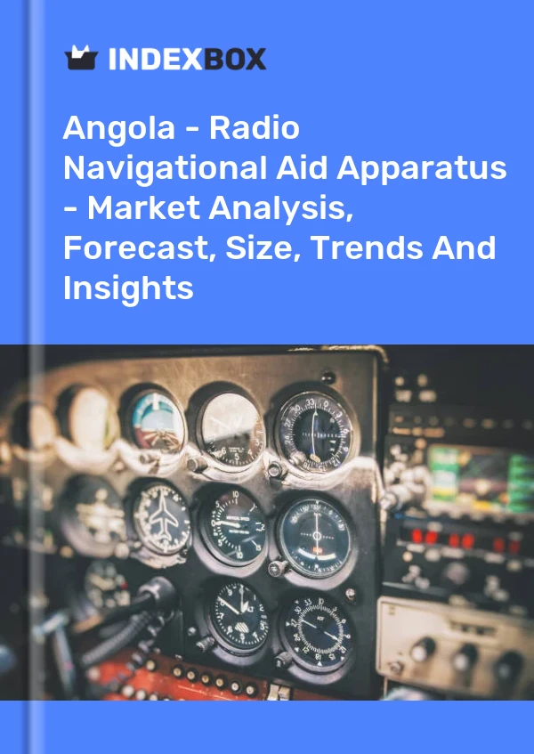 Report Angola - Radio Navigational Aid Apparatus - Market Analysis, Forecast, Size, Trends and Insights for 499$