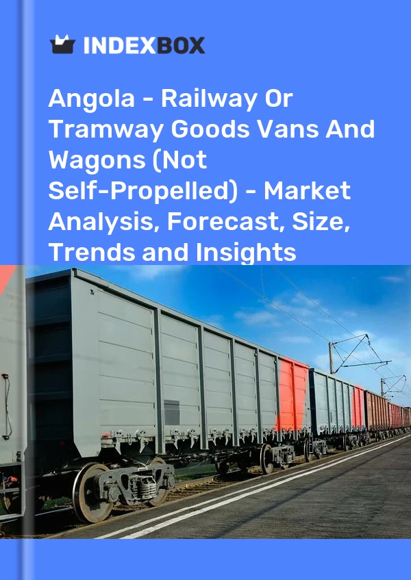 Angola - Railway Or Tramway Goods Vans And Wagons (Not Self-Propelled) - Market Analysis, Forecast, Size, Trends and Insights