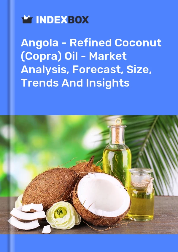 Angola - Refined Coconut (Copra) Oil - Market Analysis, Forecast, Size, Trends And Insights