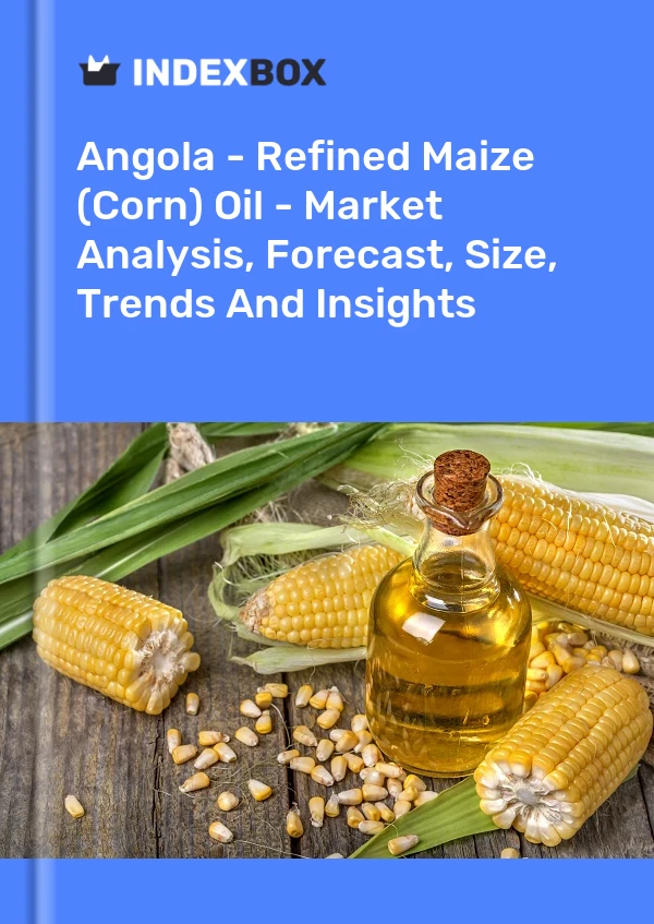 Angola - Refined Maize (Corn) Oil - Market Analysis, Forecast, Size, Trends And Insights