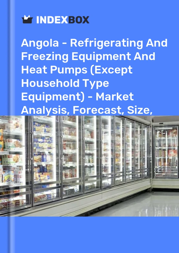 Angola - Refrigerating And Freezing Equipment And Heat Pumps (Except Household Type Equipment) - Market Analysis, Forecast, Size, Trends and Insights
