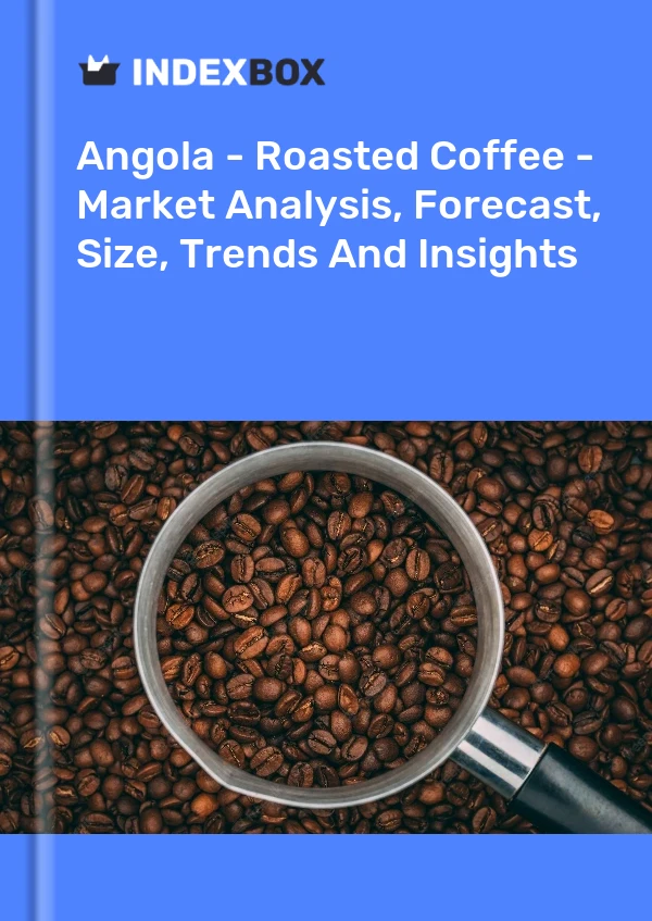 Report Angola - Roasted Coffee - Market Analysis, Forecast, Size, Trends and Insights for 499$