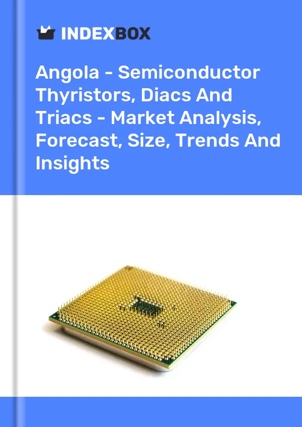 Report Angola - Semiconductor Thyristors, Diacs and Triacs - Market Analysis, Forecast, Size, Trends and Insights for 499$