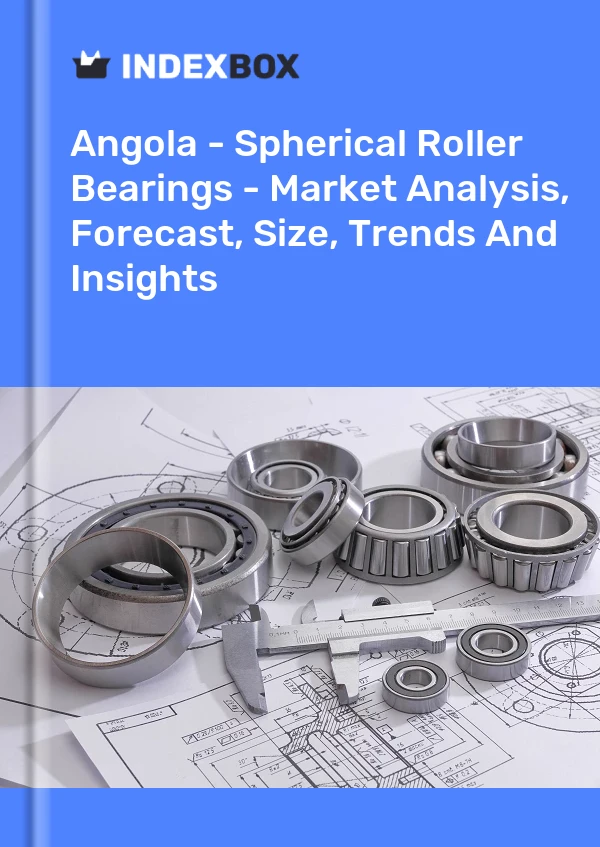 Report Angola - Spherical Roller Bearings - Market Analysis, Forecast, Size, Trends and Insights for 499$