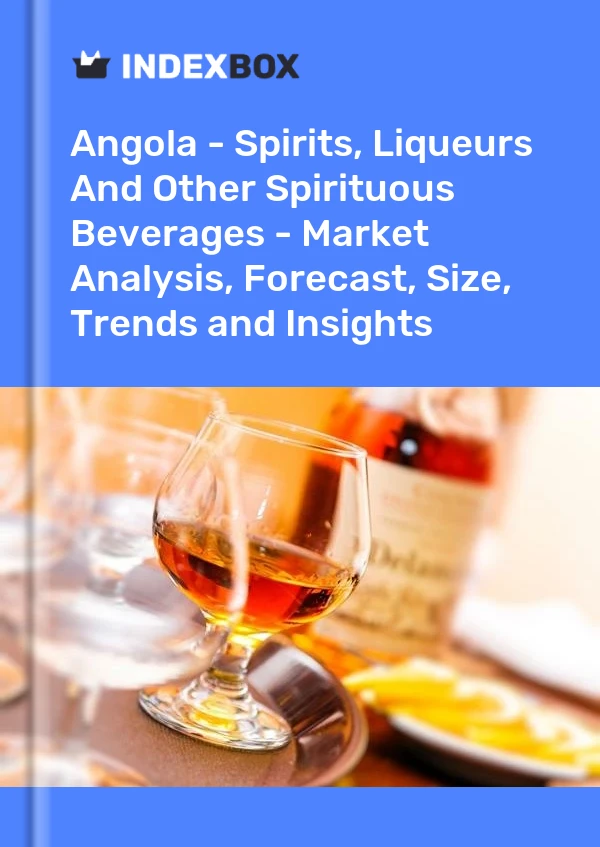 Report Angola - Spirits, Liqueurs and Other Spirituous Beverages - Market Analysis, Forecast, Size, Trends and Insights for 499$
