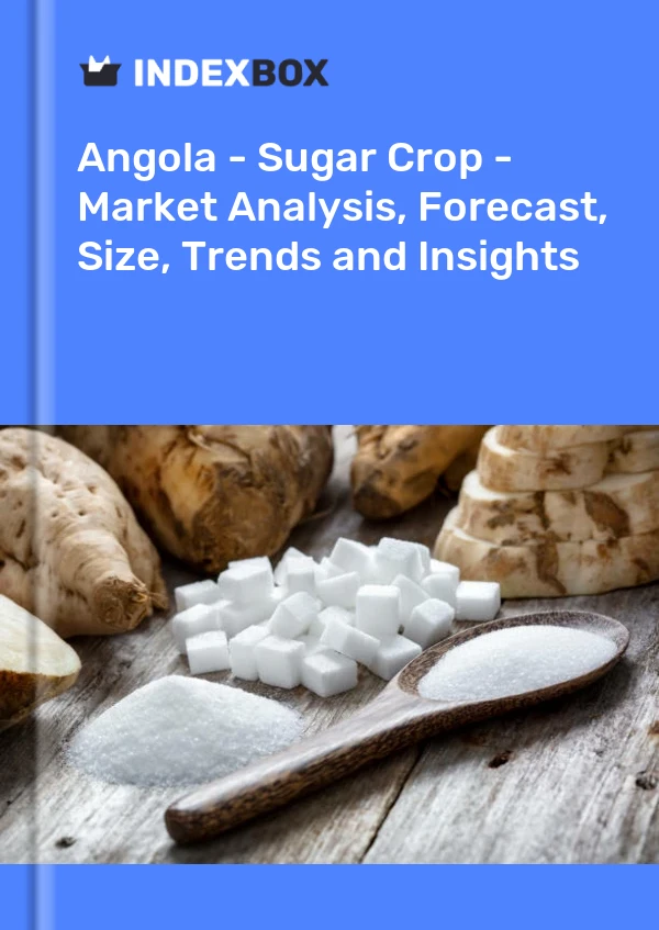 Angola - Sugar Crop - Market Analysis, Forecast, Size, Trends and Insights