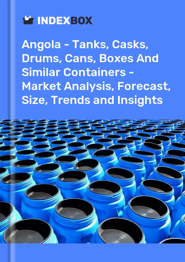 Angola - Tanks, Casks, Drums, Cans, Boxes And Similar Containers - Market Analysis, Forecast, Size, Trends and Insights