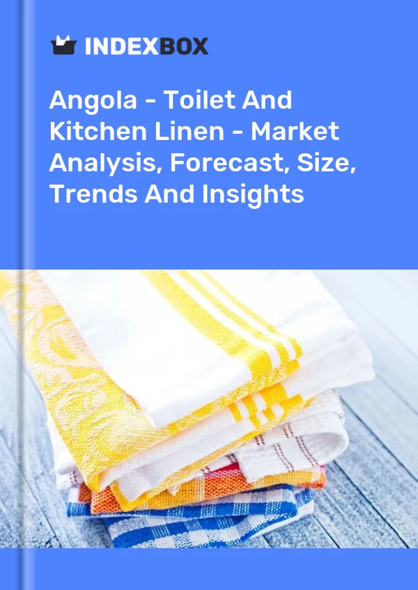 Report Angola - Toilet and Kitchen Linen - Market Analysis, Forecast, Size, Trends and Insights for 499$