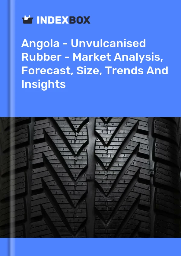 Report Angola - Unvulcanised Rubber - Market Analysis, Forecast, Size, Trends and Insights for 499$
