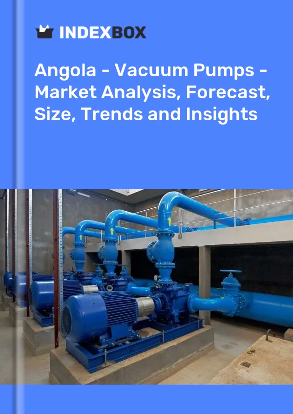 Report Angola - Vacuum Pumps - Market Analysis, Forecast, Size, Trends and Insights for 499$