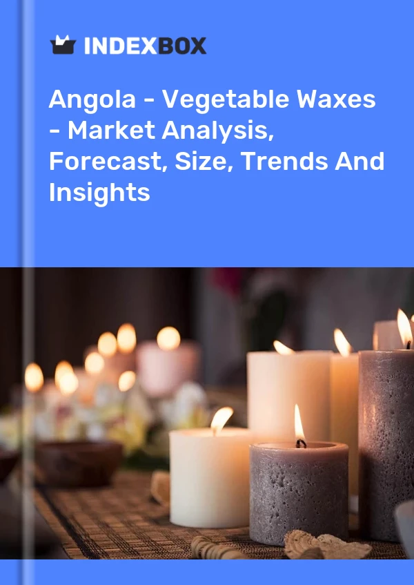 Report Angola - Vegetable Waxes - Market Analysis, Forecast, Size, Trends and Insights for 499$