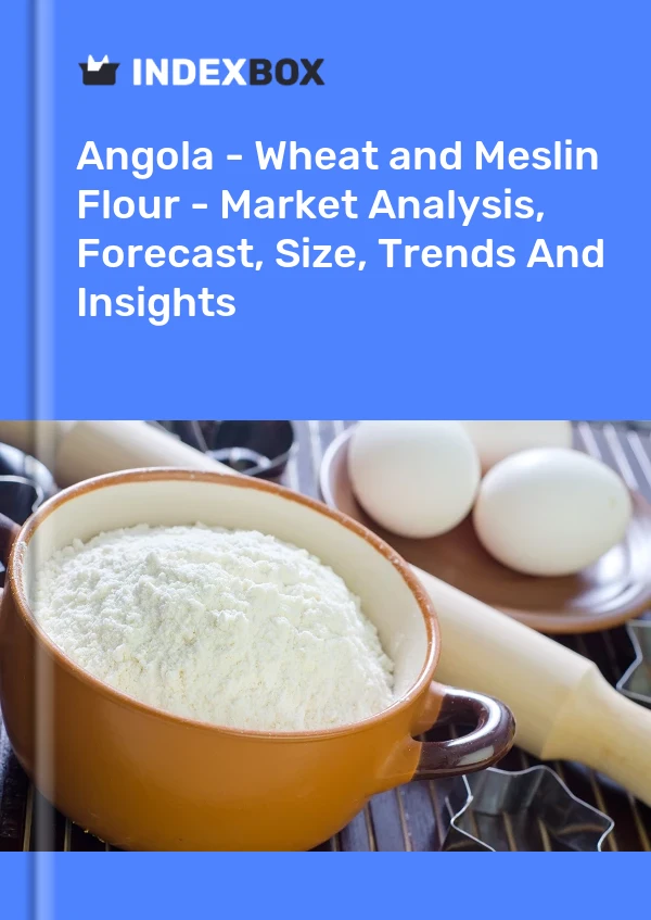 Report Angola - Wheat and Meslin Flour - Market Analysis, Forecast, Size, Trends and Insights for 499$