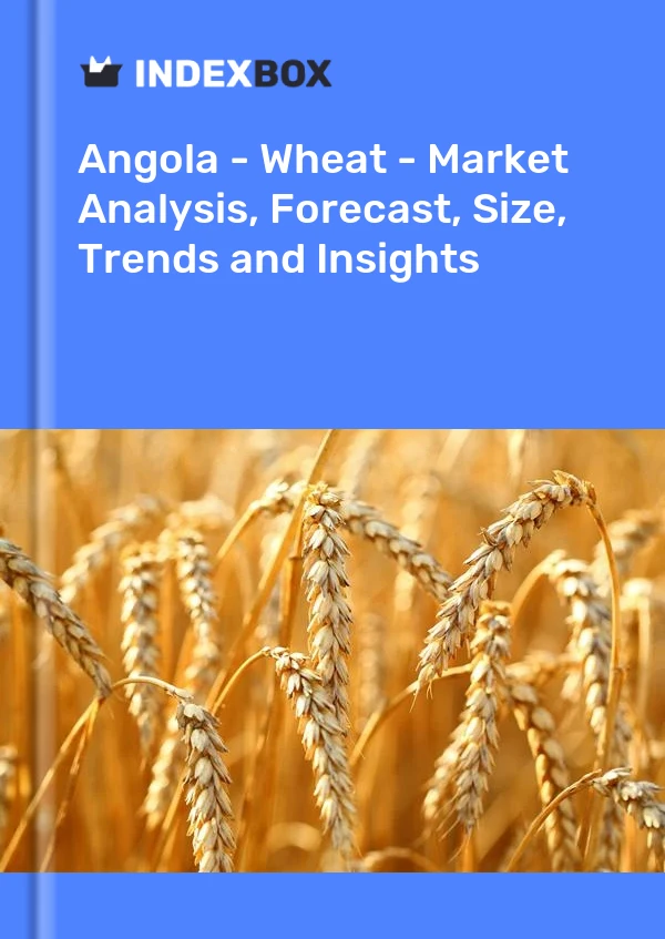 Report Angola - Wheat - Market Analysis, Forecast, Size, Trends and Insights for 499$