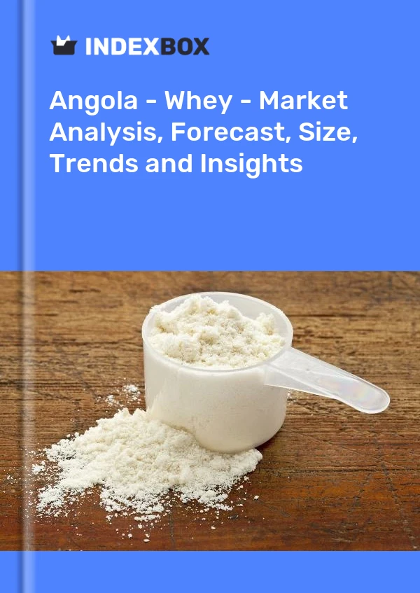 Report Angola - Whey - Market Analysis, Forecast, Size, Trends and Insights for 499$