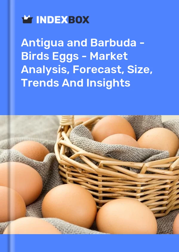 Report Antigua and Barbuda - Birds Eggs - Market Analysis, Forecast, Size, Trends and Insights for 499$