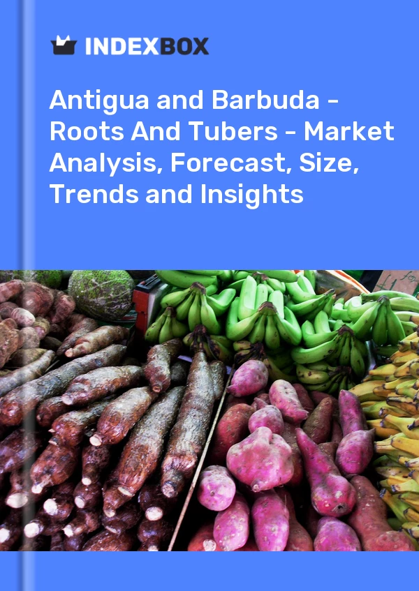Report Antigua and Barbuda - Roots and Tubers - Market Analysis, Forecast, Size, Trends and Insights for 499$