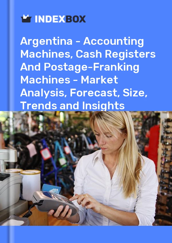 Report Argentina - Accounting Machines, Cash Registers and Postage-Franking Machines - Market Analysis, Forecast, Size, Trends and Insights for 499$