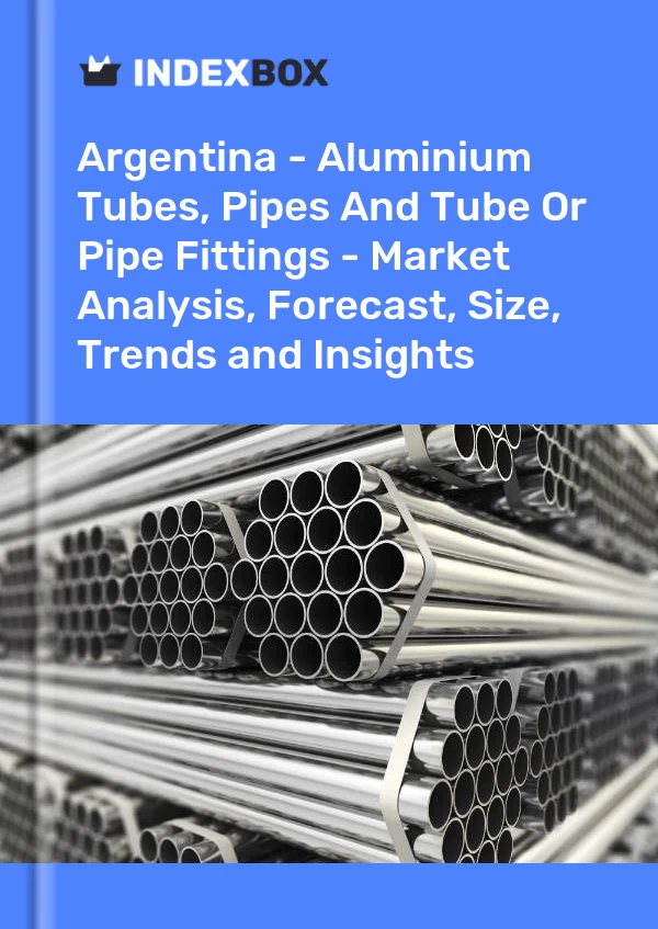 Report Argentina - Aluminium Tubes, Pipes and Tube or Pipe Fittings - Market Analysis, Forecast, Size, Trends and Insights for 499$