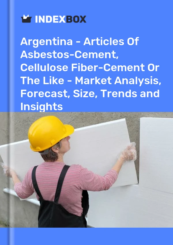 Report Argentina - Articles of Asbestos-Cement, Cellulose Fiber-Cement or the Like - Market Analysis, Forecast, Size, Trends and Insights for 499$