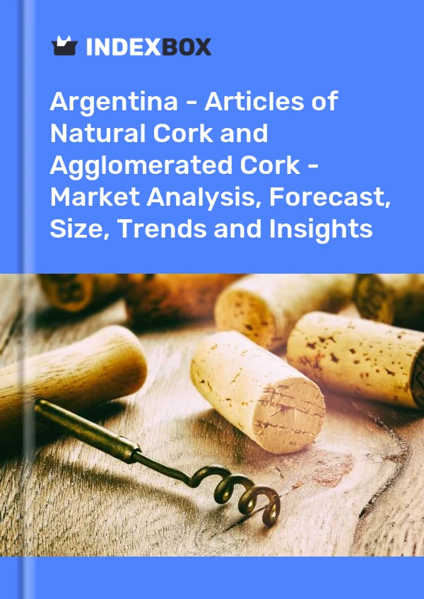 Report Argentina - Articles of Natural Cork and Agglomerated Cork - Market Analysis, Forecast, Size, Trends and Insights for 499$