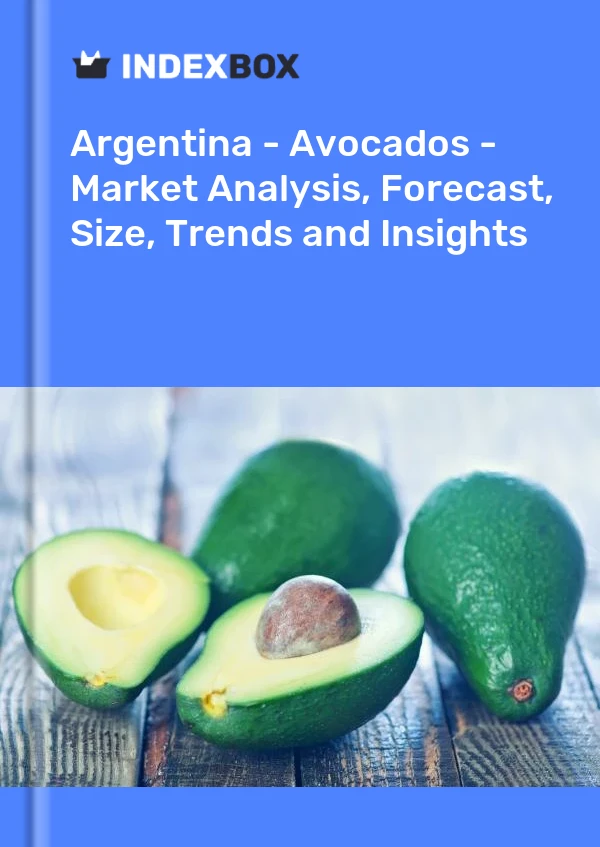 Argentina - Avocados - Market Analysis, Forecast, Size, Trends and Insights