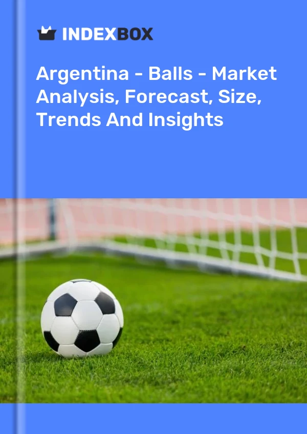 Report Argentina - Balls - Market Analysis, Forecast, Size, Trends and Insights for 499$