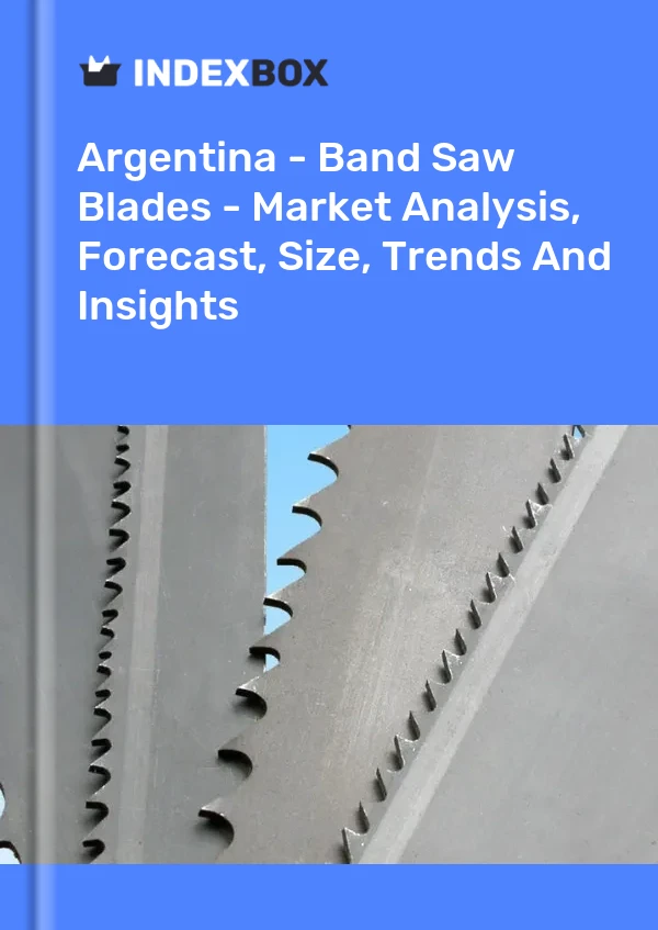 Report Argentina - Band Saw Blades - Market Analysis, Forecast, Size, Trends and Insights for 499$