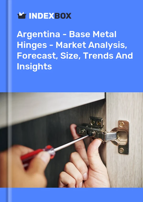 Report Argentina - Base Metal Hinges - Market Analysis, Forecast, Size, Trends and Insights for 499$