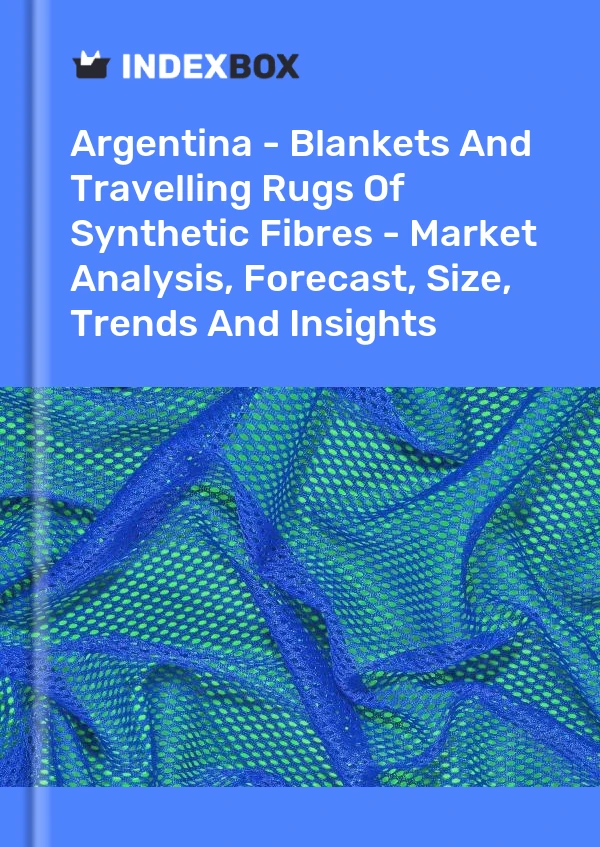 Report Argentina - Blankets and Travelling Rugs of Synthetic Fibres - Market Analysis, Forecast, Size, Trends and Insights for 499$