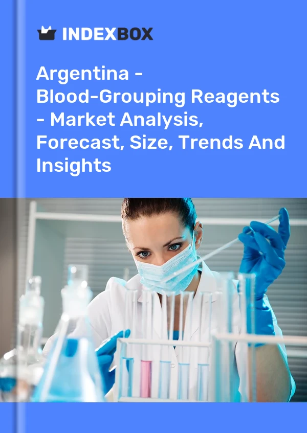 Report Argentina - Blood-Grouping Reagents - Market Analysis, Forecast, Size, Trends and Insights for 499$
