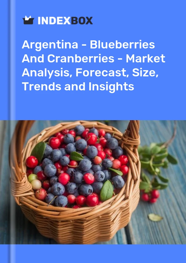 Report Argentina - Blueberries and Cranberries - Market Analysis, Forecast, Size, Trends and Insights for 499$