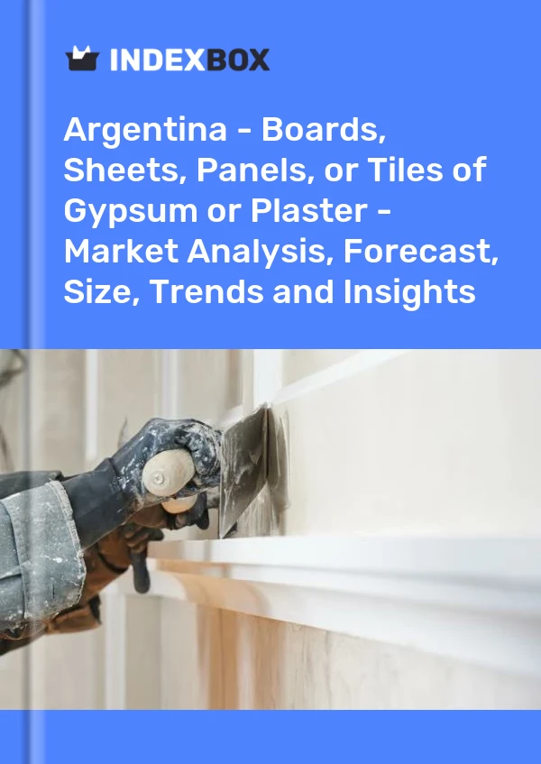Report Argentina - Boards, Sheets, Panels, or Tiles of Gypsum or Plaster - Market Analysis, Forecast, Size, Trends and Insights for 499$