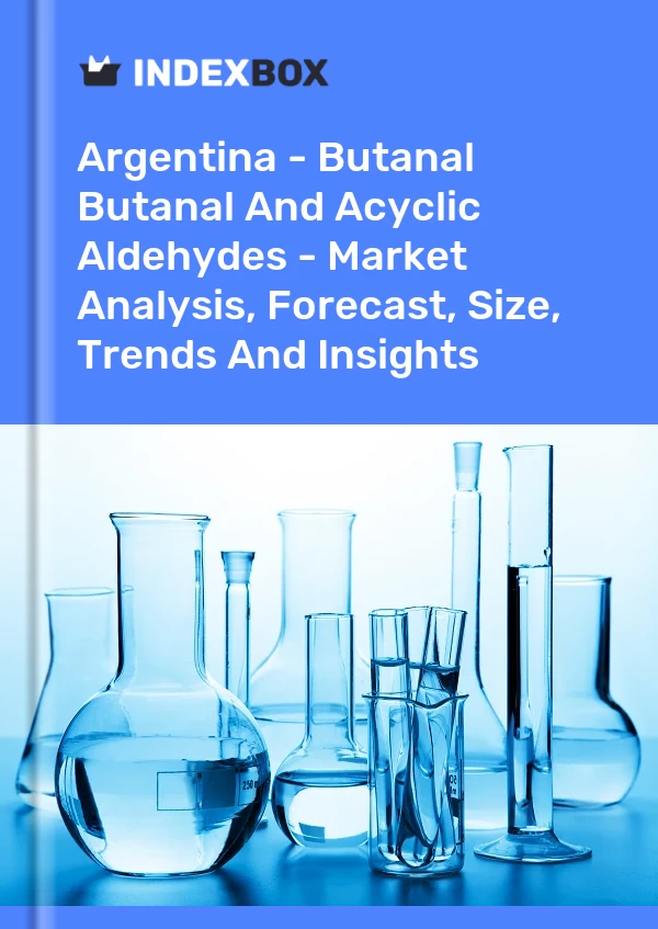 Report Argentina - Butanal Butanal and Acyclic Aldehydes - Market Analysis, Forecast, Size, Trends and Insights for 499$