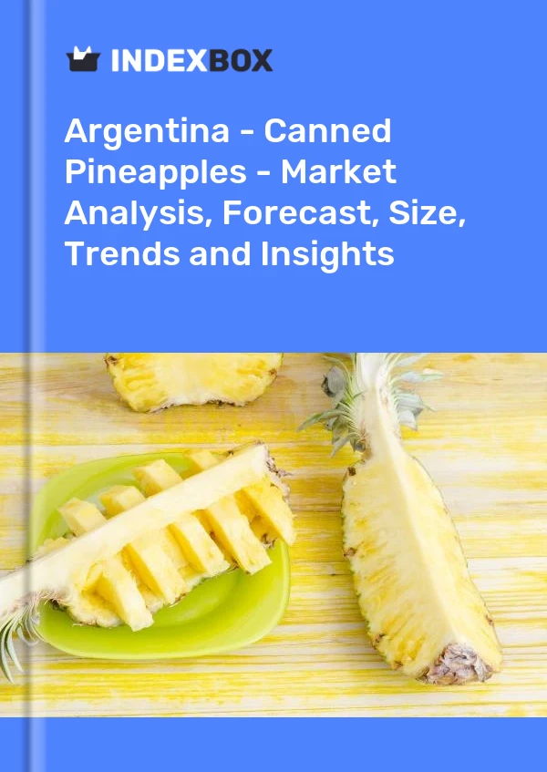 Report Argentina - Canned Pineapples - Market Analysis, Forecast, Size, Trends and Insights for 499$