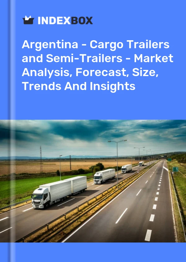 Report Argentina - Cargo Trailers and Semi-Trailers - Market Analysis, Forecast, Size, Trends and Insights for 499$